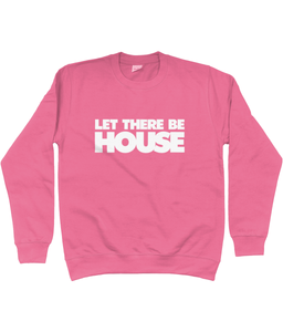 Sweatshirt Let There Be House